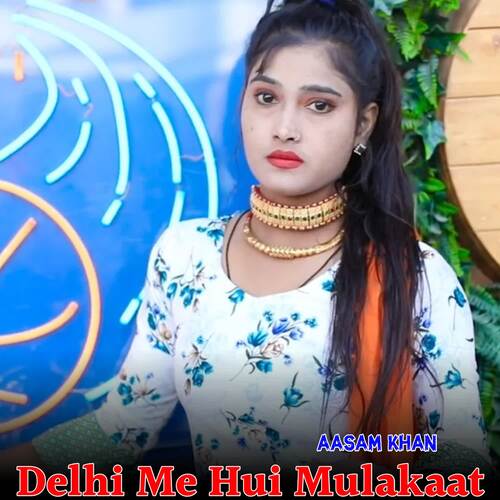 Delhi Me Hui Mulakaat Aasam Khan MP3 Download