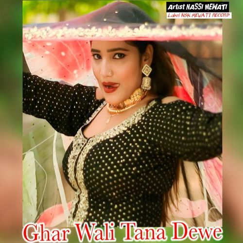 Ghar Wali Tana Dewe NASSI MEWATI MP3 Download