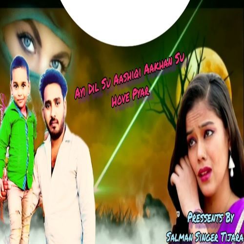 Ayi Dil Su Aashiqi Aakhan Su Hove Pyar Salman Singer Tijara MP3 Download