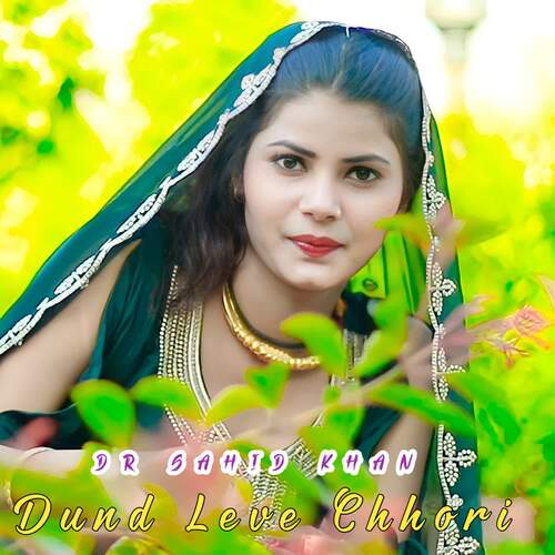 Dund Leve Chhori Dr Sahid Khan MP3 Download