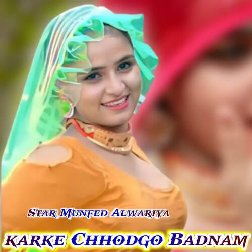 KARKE CHHODGO BADNAM Star Munfed Alwariya MP3 Download