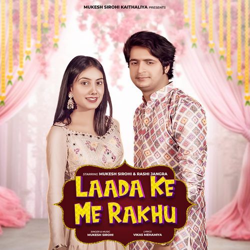 Laada Ke Me Rakhu Mukesh Sirohi MP3 Download