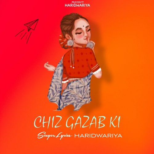 Chiz Gazab Ki Haridwariya MP3 Download