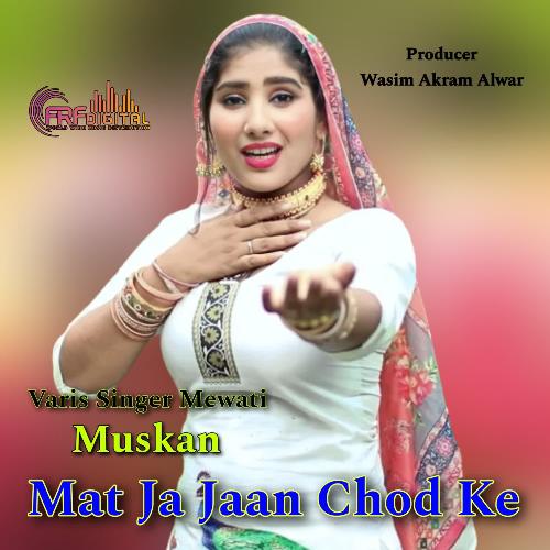 Mat Ja Jaan Chod Ke Varis Singer Mewati Muskan MP3 Download