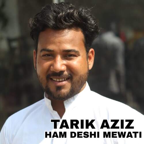 Ham Deshi Mewati Tarik Aziz MP3 Download