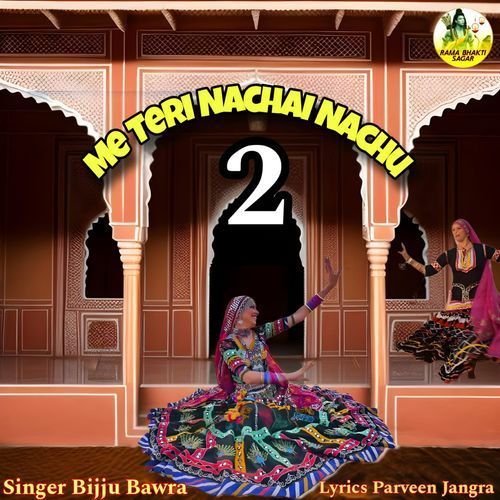 Me Teri Nachai Nachu 2 Bijju Bawra MP3 Download