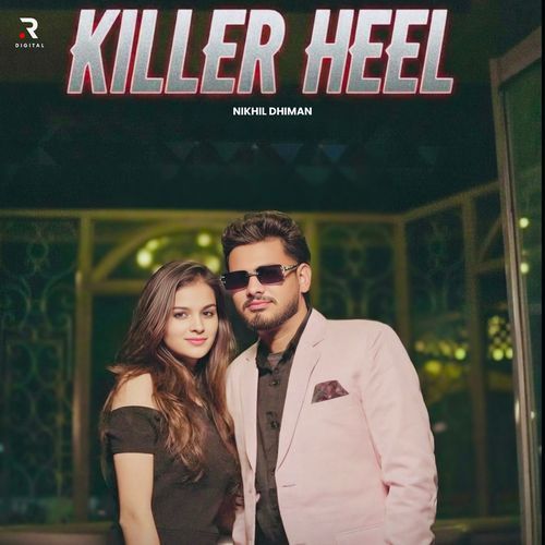 Killer Heel Nikhil Dhiman MP3 Download