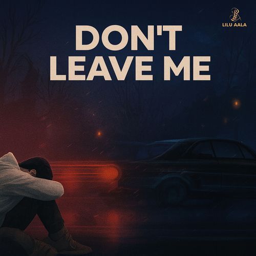 Don't Leave Me Lilu Aala MP3 Download