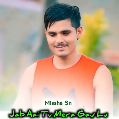 Jab Aai Tu Mera Gav Lu Missha Sn MP3 Download