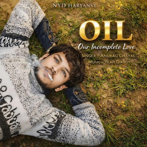 O I L (Our Incomplete Love) Anurag Chayal MP3 Download