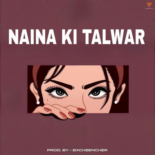 Naina Ki Talwaar BxckBencher MP3 Download