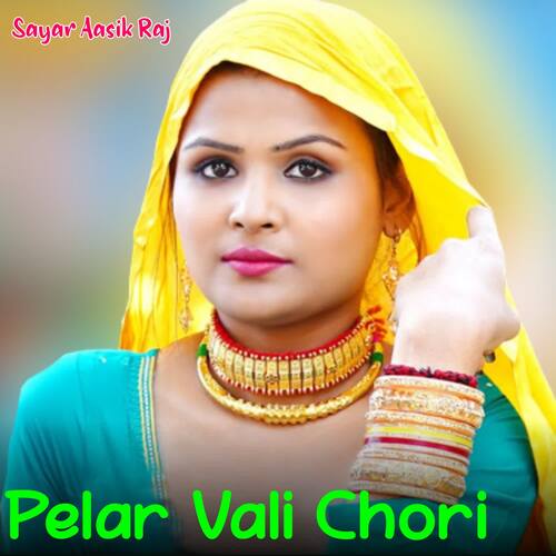 Pelar Vali Chori Sayar Aasik Raj MP3 Download