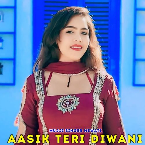 Aasik Teri Diwani MUJJI SINGER MEWATI MP3 Download