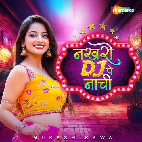 Nakhro Dj Pe Nachi Mukesh Kawa MP3 Download