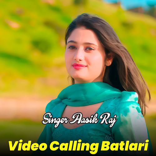 Video Calling Batlari Singer Aasik Raj MP3 Download