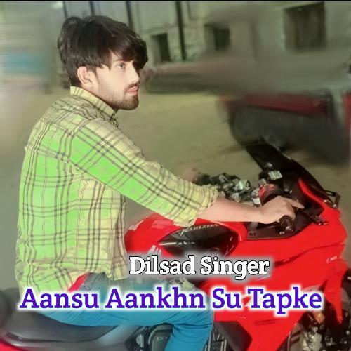 Aansu Aankhn Su Tapke Dilsad Singer MP3 Download