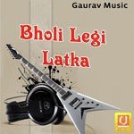 Bholi Legi Latka Album Download