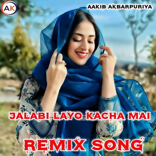 JALABI LAYO KACHA MAI (REMIX SONG) Aakib Mewati MP3 Download