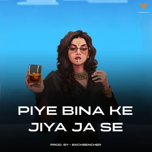 Piye Bina Ke Jiya Ja Se BxckBencher MP3 Download