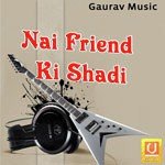 Nai Friend Ki Shadi - Narender Habib Song Download