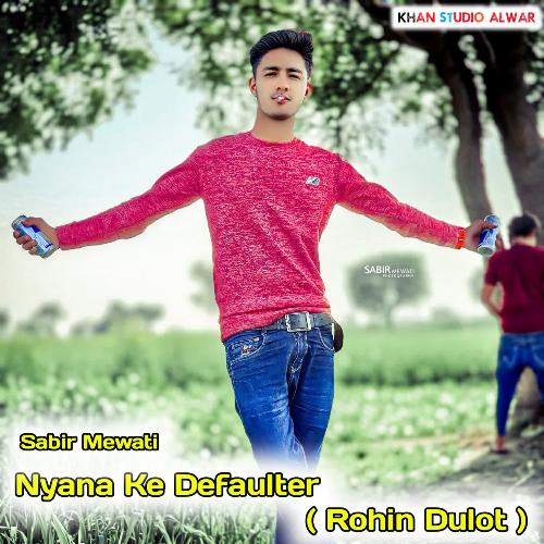 Nyana Ke Defaulter (Rohin Dulot) Sabir Mewati MP3 Download