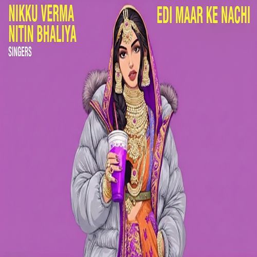 Edi Maar Ke Nachi Nikku Verma MP3 Download