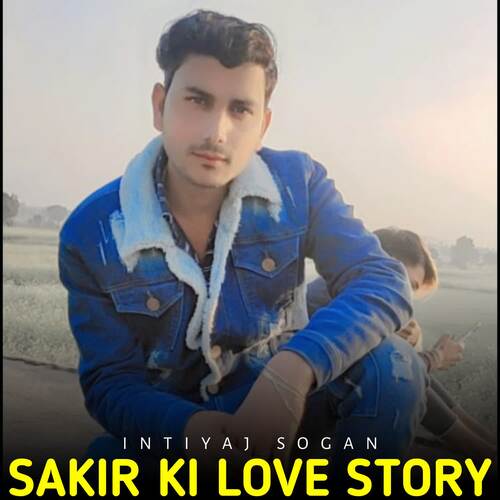 Sakir Ki Love Story Intiyaj Sogan MP3 Download