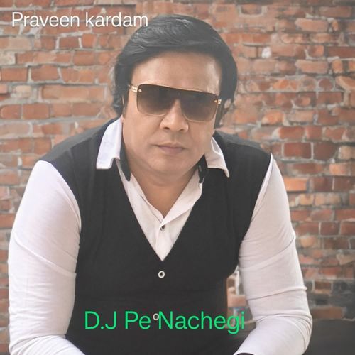 D.J Pe Nachegi Praveen Kardam MP3 Download