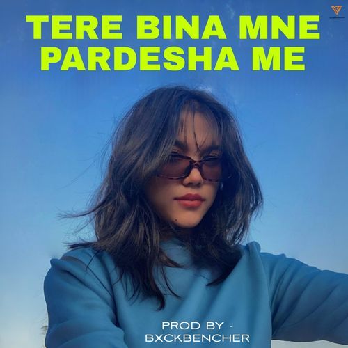 Tere Bina Mne Pardesha Me BxckBencher MP3 Download