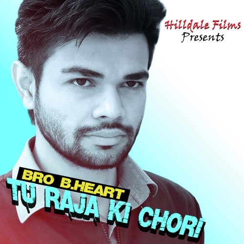 Tu Raja Ki Chori Bro B.Heart MP3 Download