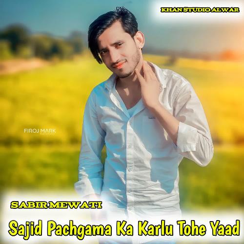 Sajid Pachgama Ka Karlu Tohe Yaad Sabir Mewati MP3 Download
