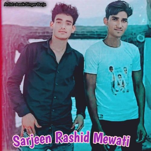 Sarjeen Rashid Mewati Aasik Singer Burja MP3 Download