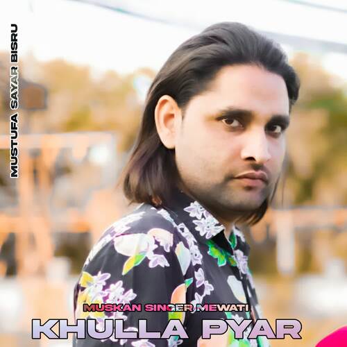 Khulla Pyar Muskan Singer Mewati MP3 Download