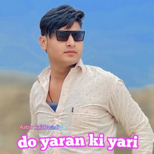 Do yaran ki yari Aabir Kaithwadiya MP3 Download