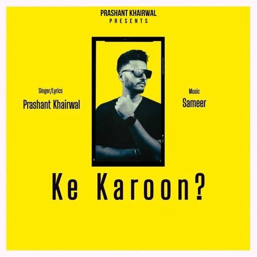 Ke Karoon ? Prashant Khairwal MP3 Download