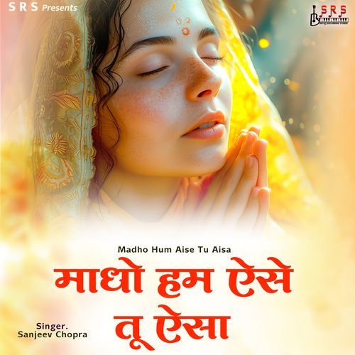 Madho Hum Aise Tu Aisa SANJEEV CHOPRA MP3 Download