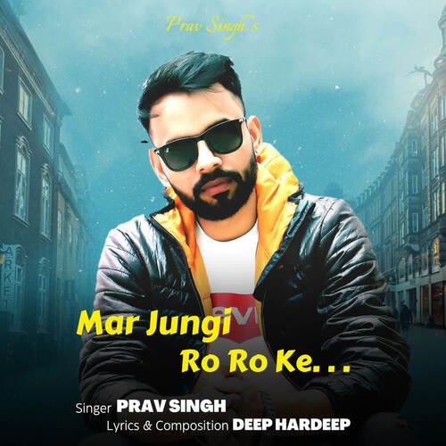 Mar Jungi Ro Ro Ke Prav Singh MP3 Download