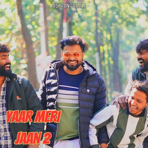 Yaar Meri Jaan 2 Ash Panipat Ala MP3 Download
