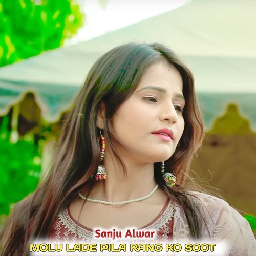 MOLU LADE PILA RANG KO SOOT Sanju Alwar MP3 Download