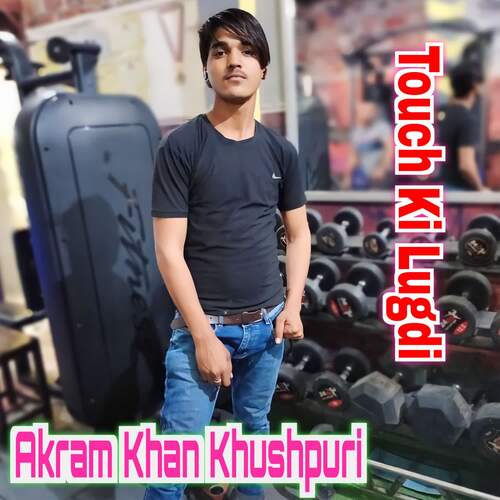 Touch Ki Lugdi Akram Khan Khushpuri MP3 Download