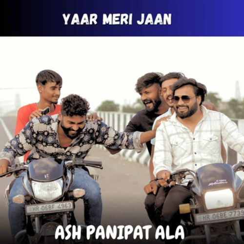 Yaar Meri Jaan Ash Panipat Ala MP3 Download