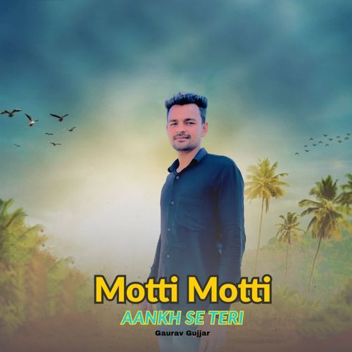 Motti Motti Aankh Se Teri Gaurav Gujjar MP3 Download
