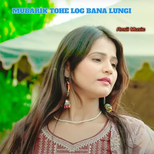 MUBARIK TOHE LOG BANA LUNGI Chanchal Mewati MP3 Download