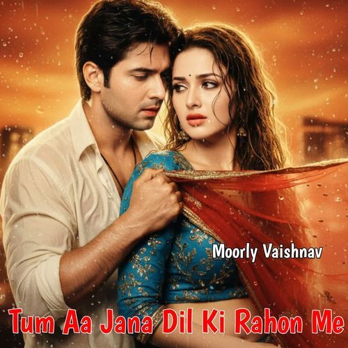 Tum Aa Jana Dil Ki Rahon Me Moorly Vaishnav MP3 Download