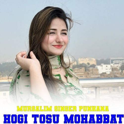 HOGI TOSU MOHABBAT Mursalim Singer Punhana MP3 Download