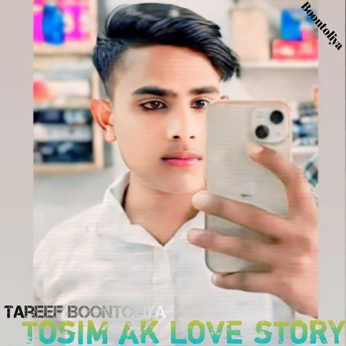 Tosim ak love story Tareef BOONTOLIYA MP3 Download