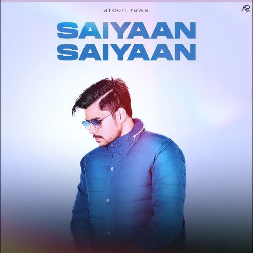 Saiyaan Saiyaan Aroon Rawa MP3 Download
