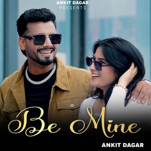 Be Mine Ankit Dagar MP3 Download
