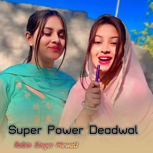 Super Power Deadwal Robin Singer  Mewati MP3 Download