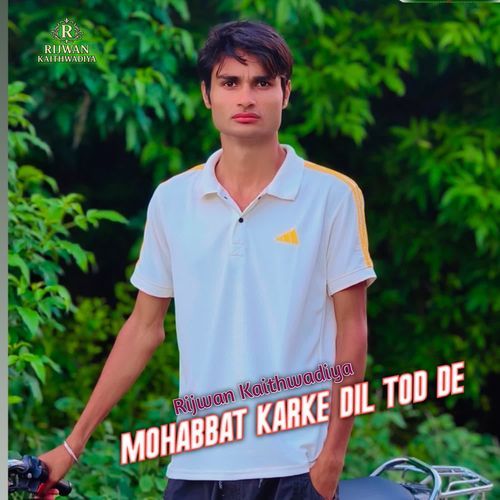 Mohabbat Karke Dil Tod De Rijwan Kaithwadiya MP3 Download